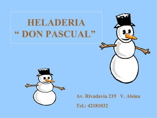 HELADERIA “   DON   PASCUAL”   Av. Rivadavia 219  V. Alsina Tel.: 42181032  