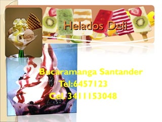 Helados Deli


Bucaramanga Santander
    Tel:6457123
  Cel. 3411153048
 