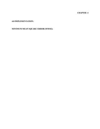 CHAPTER 4
4.0 IMPLEMENTATION:
MINIMUM MEAN SQUARE ERROR (MMSE):
 