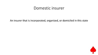 Domestic insurer
An insurer that is incorporated, organized, or domiciled in this state
 