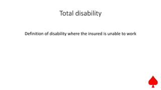 Total disability
Definition of disability where the insured is unable to work
 