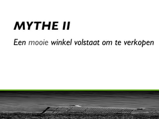 MYTHE II Een  mooie  winkel volstaat om te verkopen 