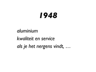 1948 aluminium kwaliteit en service als je het nergens vindt, … 