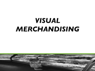 VISUAL MERCHANDISING 