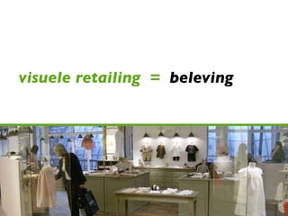 visuele retailing  =   beleving 