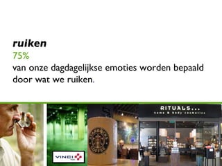 ruiken 75%  van onze dagdagelijkse emoties worden bepaald door wat we ruiken . 