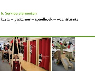 6. Service elementen kassa – paskamer – speelhoek – wachtruimte 