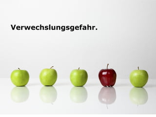 Verwechslungsgefahr.
 
