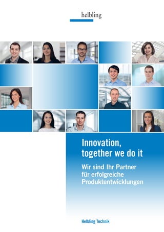 Innovation,
together we do it
Helbling Technik
Wir sind Ihr Partner
für erfolgreiche
Produktentwicklungen
 