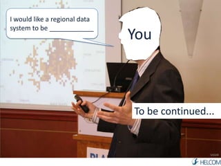 You 
I would like a regional data 
system to be ____________ 
To be continued... 
VASAB 
 