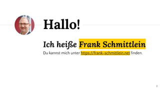 Ich heiße Frank Schmittlein
Hallo!
2
 