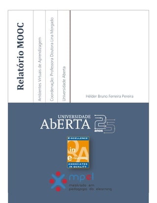 RelatórioMOOC
AmbientesVirtuaisdeAprendizagem
Coordenação:ProfessoraDoutoraLinaMorgado
UniversidadeAberta
Hélder Bruno Ferreira Pereira
 