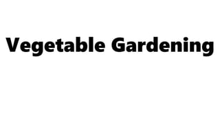 Vegetable Gardening
 