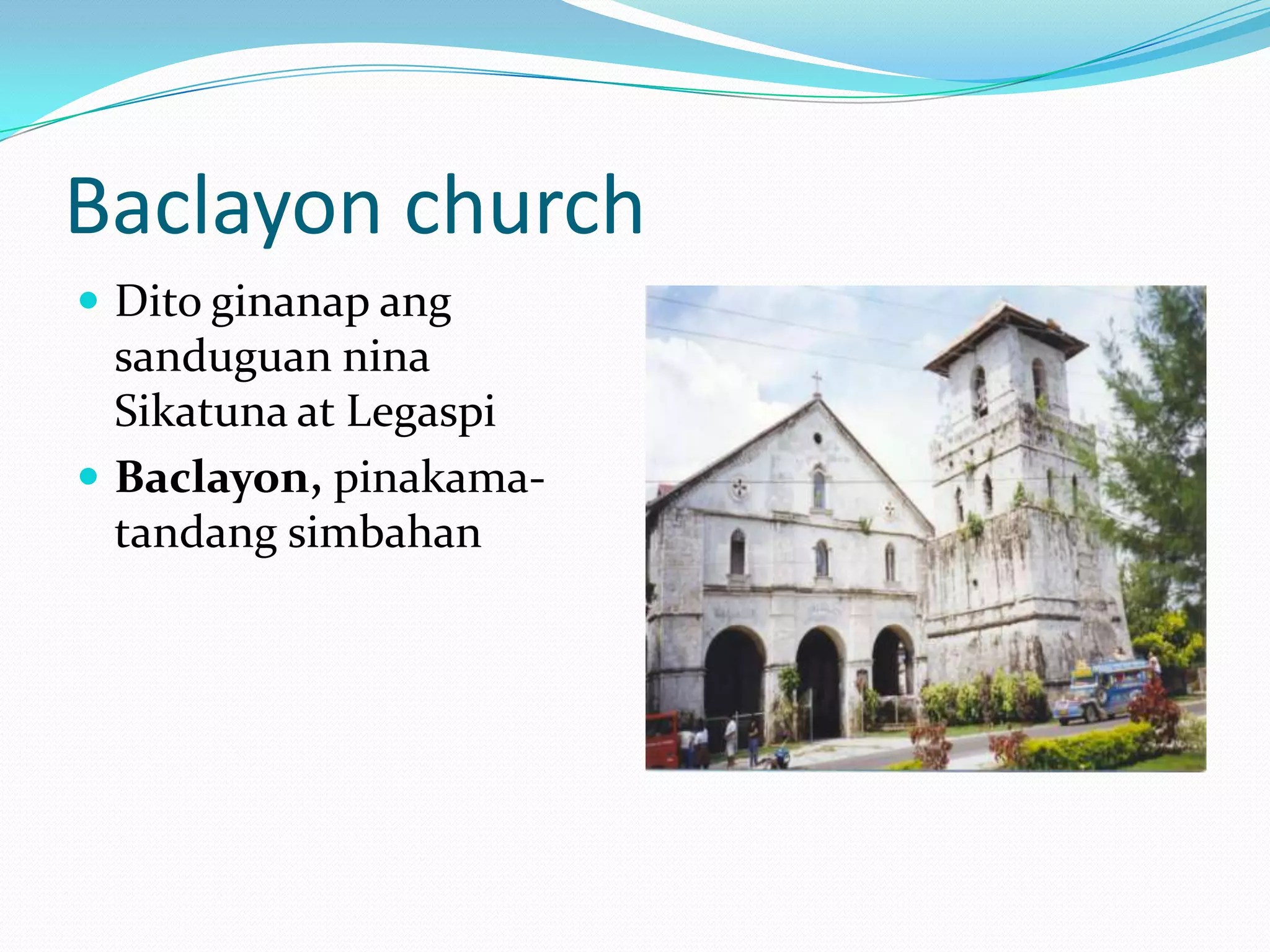 Baclayon church
 Dito ginanap ang
  sanduguan nina
  Sikatuna at Legaspi
 Baclayon, pinakama-
  tandang simbahan
 