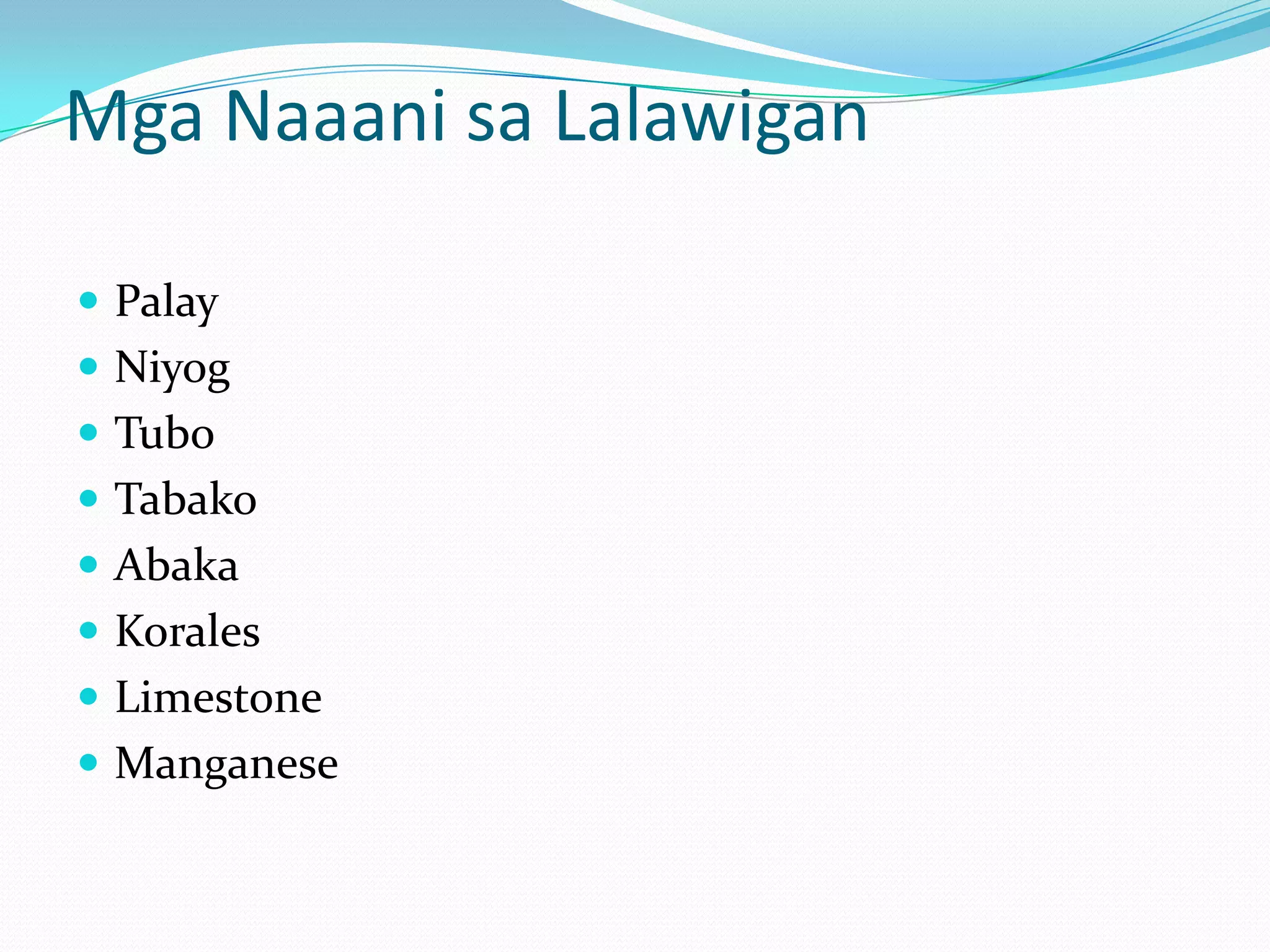 Mga Naaani sa Lalawigan

 Palay
 Niyog
 Tubo
 Tabako
 Abaka
 Korales
 Limestone
 Manganese
 