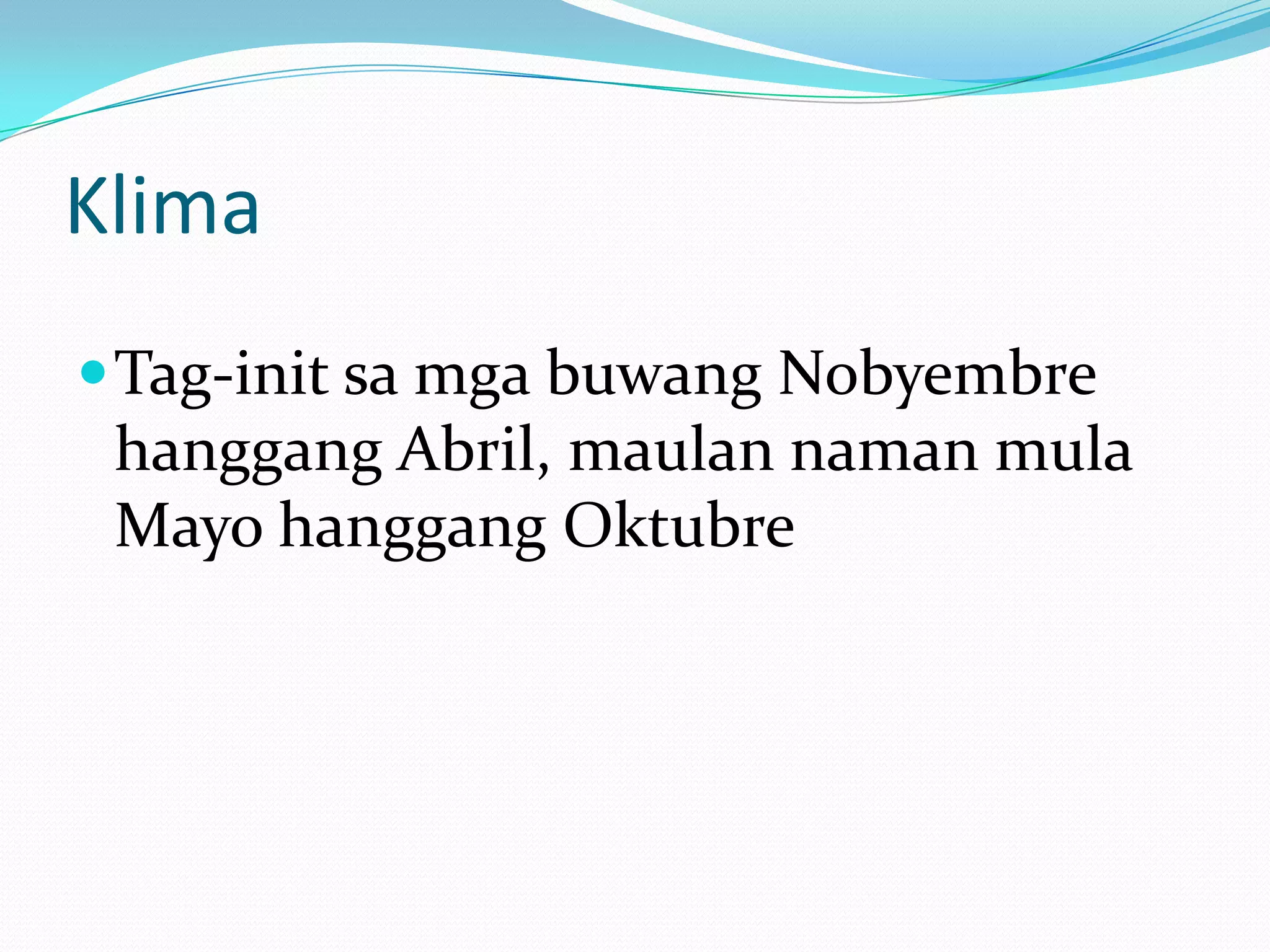 Klima
 Tag-init sa mga buwang Nobyembre
 hanggang Abril, maulan naman mula
 Mayo hanggang Oktubre
 