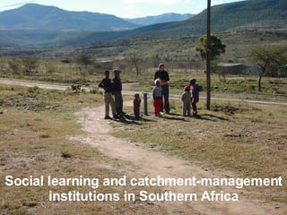 Social learning and catchment-management institutions in Southern Africa 