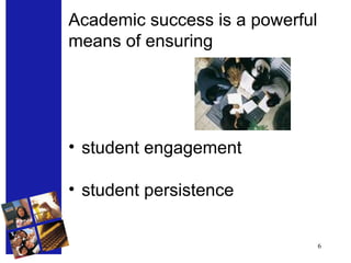 Academic success is a powerful  means of ensuring  student engagement  student persistence 