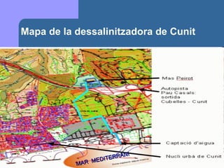 Mapa de la dessalinitzadora de Cunit MAR  MEDITERRANI 