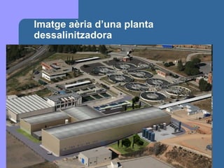 Imatge aèria d’una planta dessalinitzadora 