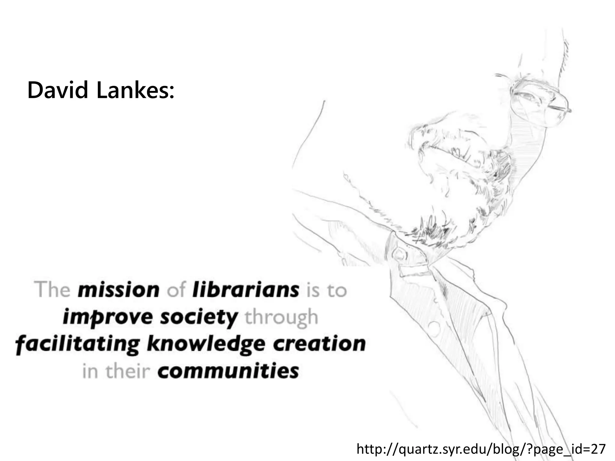 David Lankes:

26

http://quartz.syr.edu/blog/?page_id=27

 