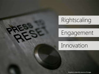 Rightscaling
Engagement
Innovation

Unable to identify source of image

 