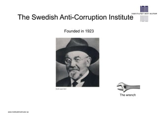 The Swedish Anti-Corruption Institute
Founded in 1923
The wrench
www.institutetmotmutor.se
 