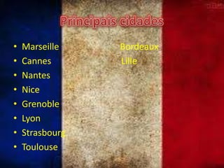 •
•
•
•
•
•
•
•

Marseille
Cannes
Nantes
Nice
Grenoble
Lyon
Strasbourg
Toulouse

Bordeaux
Lille

 