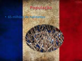 • 65 milhões de habitantes

 