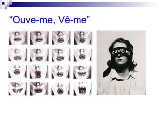 “ Ouve-me, Vê-me” 