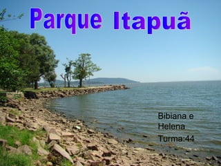 Itapuã Parque Turma:44 Bibiana e Helena 