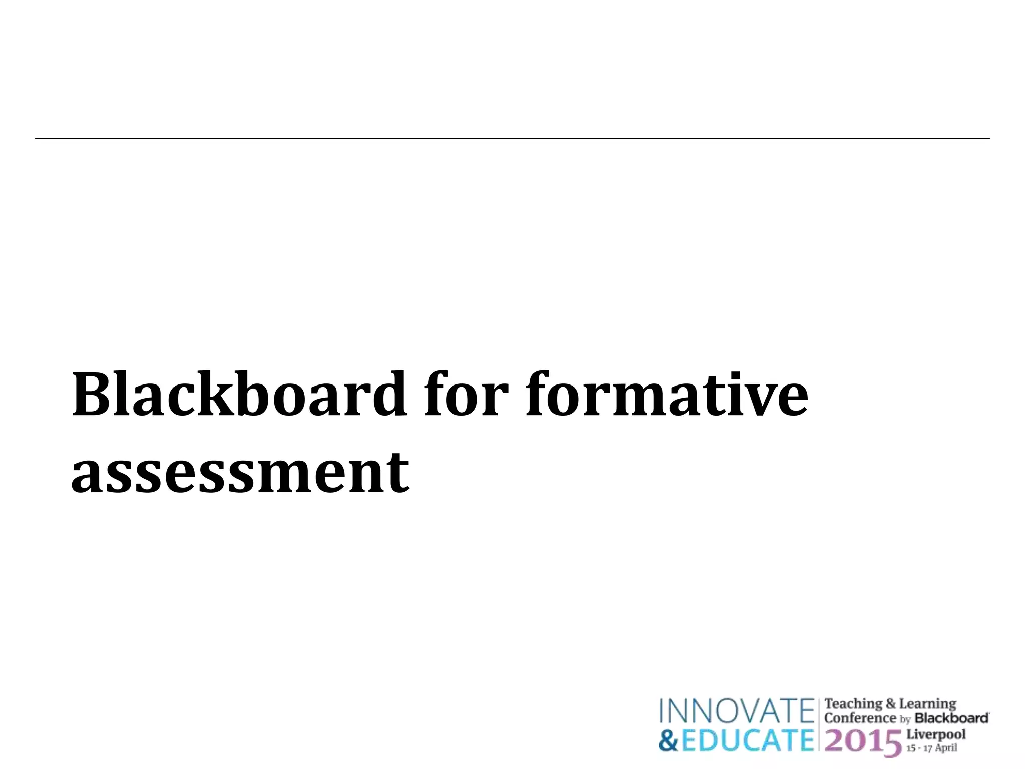 Blackboard for formative
assessment
 