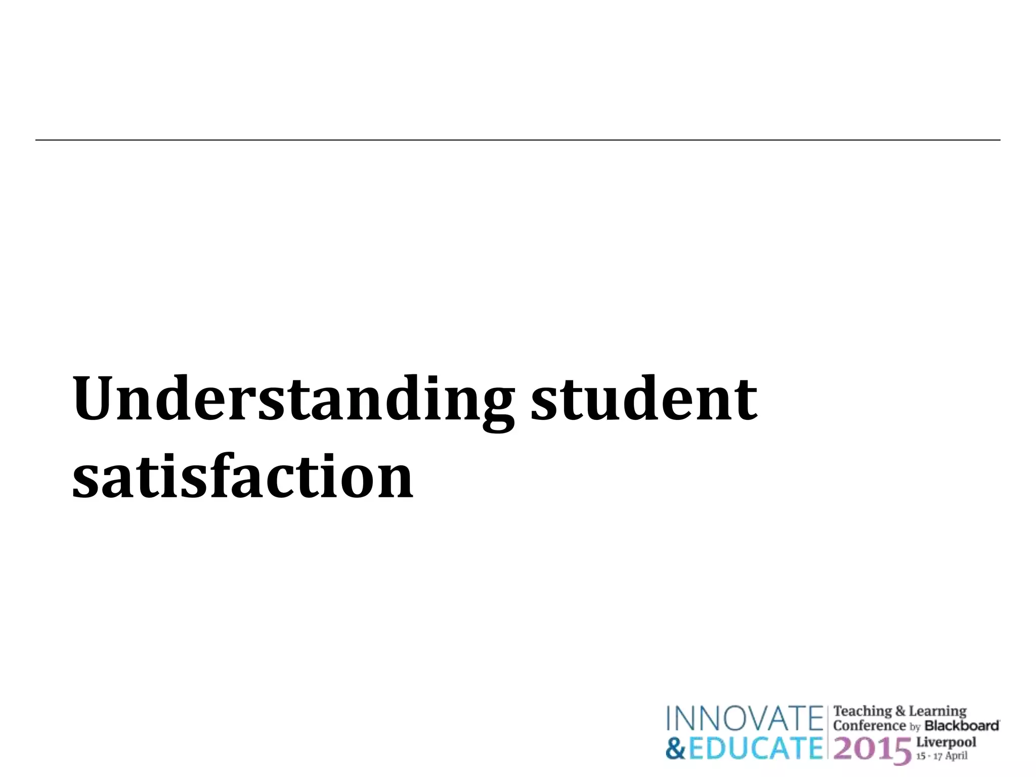 Understanding student
satisfaction
 