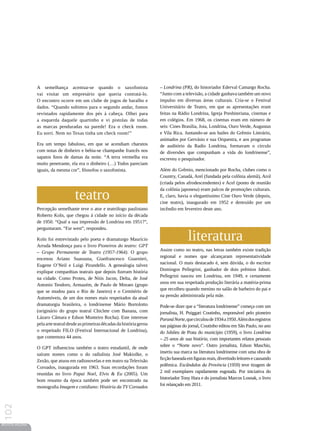 A semelhança acentua-se quando o saxofonista                     – Londrina (PR), do historiador Ederval Camargo Rocha.
                 vai visitar um empresário que queria contratá-lo.                “Junto com a televisão, a cidade ganhava também um novo
                 O encontro ocorre em um clube de jogos de baralho e              impulso em diversas áreas culturais. Cria-se o Festival
                 dados. “Quando subimos para o segundo andar, fomos               Universitário de Teatro, em que as apresentações eram
                 revistados rapidamente dos pés à cabeça. Olhei para              feitas na Rádio Londrina, Igreja Presbiteriana, cinemas e
                 a esquerda daquele quartinho e vi pistolas de todas              em colégios. Em 1968, os cinemas eram em número de
                 as marcas penduradas na parede! Era o check room.                seis: Cines Brasília, Joia, Londrina, Ouro Verde, Augustus
                 Eu sorri. Nem no Texas tinha um check room!”                     e Vila Rica. Juntando-se aos bailes do Grêmio Literário,
                                                                                  animados por Gervásio e sua Orquestra, e aos programas
                 Era um tempo fabuloso, em que se acendiam charutos               de auditório da Radio Londrina, formavam o círculo
                 com notas de dinheiro e bebia-se champanhe francês nos           de diversões que compunham a vida do londrinense”,
                 sapatos finos de damas da noite. “A terra vermelha era           escreveu o pesquisador.
                 muito penetrante, ela era o dinheiro (…) Todos pareciam
                 iguais, da mesma cor”, filosofou o saxofonista.                  Além do Grêmio, mencionado por Rocha, clubes como o
                                                                                  Country, Canadá, Arel (fundada pela colônia alemã), Arol
                                                                                  (criada pelos afrodescendentes) e Acel (ponto de reunião


                                      teatro
                                                                                  da colônia japonesa) eram palcos de promoções culturais.
                                                                                  E, claro, havia o elegantíssimo Cine Ouro Verde (depois,
                                                                                  cine teatro), inaugurado em 1952 e destruído por um
                 Percepção semelhante teve o ator e teatrólogo paulistano         incêndio em fevereiro deste ano.
                 Roberto Koln, que chegou à cidade no início da década
                 de 1950. “Qual a sua impressão de Londrina em 1951?”,
                 perguntaram. “Far west”, respondeu.

                 Koln foi entrevistado pelo poeta e dramaturgo Maurício
                 Arruda Mendonça para o livro Pioneiros do teatro: GPT
                                                                                                 literatura
                                                                                  Assim como no teatro, nas letras também existe tradição
                 – Grupo Permanente de Teatro (1957-1964). O grupo
                                                                                  regional e nomes que alcançaram representatividade
                 encenou Ariano Suassuna, Gianfrancesco Guarnieri,
                                                                                  nacional. O mais destacado é, sem dúvida, o do escritor
                 Eugene O’Neil e Luigi Pirandello. A genealogia talvez
                                                                                  Domingos Pellegrini, ganhador de dois prêmios Jabuti.
                 explique companhias teatrais que depois fizeram história
                                                                                  Pellegrini nasceu em Londrina, em 1949, e certamente
                 na cidade. Como Proteu, de Nitis Jacon, Delta, de José
                                                                                  usou em sua respeitada produção literária a matéria-prima
                 Antonio Teodoro, Armazém, de Paulo de Moraes (grupo
                                                                                  que recolheu quando menino no salão de barbeiro do pai e
                 que se mudou para o Rio de Janeiro) e o Cemitério de
                                                                                  na pensão administrada pela mãe.
                 Automóveis, de um dos nomes mais respeitados da atual
                 dramaturgia brasileira, o londrinense Mário Bortolotto           Pode-se dizer que a “literatura londrinense” começa com um
                 (originário do grupo teatral Chiclete com Banana, com            jornalista, H. Puiggari Coutinho, responsável pelo pioneiro
                 Lázaro Câmara e Edson Monteiro Rocha). Este interesse            Paraná Norte, que circulou de 1934 a 1950. Além dos registros
                 pela arte teatral desde as primeiras décadas da história gerou   nas páginas do jornal, Coutinho editou em São Paulo, no ano
                 o respeitado FILO (Festival Internacional de Londrina),          do Jubileu de Prata do município (1959), o livro Londrina
                 que comemora 44 anos.                                            – 25 anos de sua história, com importantes relatos pessoais
                                                                                  sobre o “Norte novo”. Outro jornalista, Edson Maschio,
                 O GPT influenciou também o teatro estudantil, de onde
                                                                                  inseriu sua marca na literatura londrinense com uma obra de
                 saíram nomes como o do radialista José Makiolke, o
                                                                                  ficção baseada em figuras reais, divertindo leitores e causando
                 Zezão, que atuou em radionovelas e em teatro na Televisão
                                                                                  polêmica. Escândalos da Província (1959) teve tiragem de
                 Coroados, inaugurada em 1963. Suas recordações foram
                                                                                  2 mil exemplares rapidamente esgotada. Por iniciativa do
                 reunidas no livro Papai Noel, Elvis  Eu (2005). Um
                                                                                  historiador Tony Hara e do jornalista Marcos Losnak, o livro
                 bom resumo da época também pode ser encontrado na
                                                                                  foi relançado em 2011.
                 monografia Imagem e cotidiano: História da TV Coroados
102




REVISTA HELENA
 