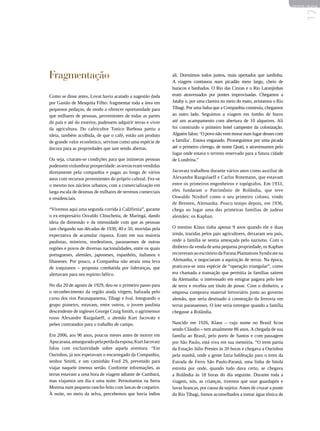 REVISTA HELENA




                                                                                                                                  17
Fragmentação                                                  ali. Dormimos todos juntos, mais apertados que sardinha.
                                                              A viagem continuou num picadão meio largo, cheio de
                                                              buracos e banhados. O Rio das Cinzas e o Rio Laranjinhas
Como se disse antes, Lovat havia acatado a sugestão dada      eram atravessados por pontes improvisadas. Chegamos a
por Gastão de Mesquita Filho: fragmentar toda a área em       Jatahy e, por uma clareira no meio do mato, avistamos o Rio
pequenos pedaços, de modo a oferecer oportunidade para        Tibagi. Por uma balsa que a Companhia construiu, chegamos
que milhares de pessoas, provenientes de todas as partes      ao outro lado. Seguimos a viagem em lombo de burro
do país e até do exterior, pudessem adquirir terras e viver   até um acampamento com abertura de 10 alqueires. Ali
da agricultura. Do cafeicultor Tonico Barbosa partiu a        foi construído o primeiro hotel campestre da colonização.
ideia, também acolhida, de que o café, então um produto       Alguém falou: ‘O povo não vem morar num lugar desses com
de grande valor econômico, servisse como uma espécie de       a família’. Estava enganado. Prosseguimos por uma picada
âncora para as propriedades que iam sendo abertas.            até o primeiro córrego, de nome Quati, e atravessamos pelo
                                                              lugar onde estava o terreno reservado para a futura cidade
Ou seja, criaram-se condições para que inúmeras pessoas       de Londrina.”
pudessem vislumbrar prosperidade: as terras eram vendidas
diretamente pela companhia e pagas ao longo de vários         Jacovatz trabalhou durante vários anos como auxiliar de
anos com recursos provenientes do próprio cafezal. Fez-se     Alexandre Razgulaeff e Carlos Rotemann, que estavam
o mesmo nos núcleos urbanos, com a comercialização em         entre os primeiros engenheiros e topógrafos. Em 1933,
larga escala de dezenas de milhares de terrenos comerciais    eles fundaram o Patrimônio de Rolândia, que teve
e residenciais.                                               Oswaldo Nixdorf como o seu primeiro colono, vindo
                                                              de Bremen, Alemanha. Pouco tempo depois, em 1936,
“Vivemos aqui uma segunda corrida à Califórnia”, garante      chega ao lugar uma das primeiras famílias de judeus
o ex-empresário Osvaldo Chiuchetta, de Maringá, dando         alemães: os Kaphan.
ideia da dimensão e da intensidade com que as pessoas
iam chegando nas décadas de 1930, 40 e 50, movidas pela       O menino Klaus tinha apenas 9 anos quando ele e duas
expectativa de acumular riqueza. Eram em sua maioria          irmãs, trazidas pelos pais agricultores, deixaram seu país,
paulistas, mineiros, nordestinos, paranaenses de outras       onde a família se sentia ameaçada pelo nazismo. Com o
regiões e povos de diversas nacionalidades, entre os quais    dinheiro da venda de uma pequena propriedade, os Kaphan
portugueses, alemães, japoneses, espanhóis, italianos e       recorreram ao escritório da Parana Plantations Syndicate na
libaneses. Por pouco, a Companhia não atraiu uma leva         Alemanha, e negociaram a aquisição de terras. Na época,
de iraquianos – proposta combatida por lideranças, que        praticava-se uma espécie de “operação triangular”, como
alertavam para seu espírito bélico.                           era chamada a transação que permitia às famílias saírem
                                                              da Alemanha: o interessado em emigrar pagava pelo lote
No dia 20 de agosto de 1929, deu-se o primeiro passo para     de terra e recebia um título de posse. Com o dinheiro, a
o reconhecimento da região ainda virgem, balizada pelo        empresa comprava material ferroviário junto ao governo
curso dos rios Paranapanema, Tibagi e Ivaí. Integrando o      alemão, que seria destinado à construção da ferrovia em
grupo pioneiro, estavam, entre outros, o jovem paulista       terras paranaenses. O lote seria entregue quando a família
descendente de ingleses George Craig Smith, o agrimensor      chegasse a Rolândia.
russo Alexandre Razgulaeff, o alemão Kurt Jacovatz e
peões contratados para o trabalho de campo.                   Nascido em 1926, Klaus – cujo nome no Brasil ficou
                                                              sendo Cláudio – tem atualmente 86 anos. A chegada de sua
Em 2006, aos 96 anos, poucos meses antes de morrer em         família ao Brasil, pelo porto de Santos e com passagem
Apucarana, amargurado pela perda da esposa, Kurt Jacovatz     por São Paulo, está viva em sua memória. “O trem partia
falou com exclusividade sobre aquela aventura. “Em            da Estação Júlio Prestes às 20 horas e chegava a Ourinhos
Ourinhos, já nos esperavam o encarregado da Companhia,        pela manhã, onde a gente fazia baldeação para o trem da
senhor Smith, e um caminhão Ford 29, prevenido para           Estrada de Ferro São Paulo-Paraná, uma linha de bitola
viajar naquele imenso sertão. Conforme informações, as        estreita por onde, quando tudo dava certo, se chegava
terras estavam a uma hora de viagem adiante de Cambará,       a Rolândia às 18 horas do dia seguinte. Durante toda a
mas viajamos um dia e uma noite. Pernoitamos na Serra         viagem, nós, as crianças, tivemos que usar guardapós e
Morena num pequeno rancho feito com lascas de coqueiro.       luvas brancas, por causa da sujeira. Antes de cruzar a ponte
À noite, no meio da selva, percebemos que havia índios        do Rio Tibagi, fomos aconselhados a tomar água tônica de
 