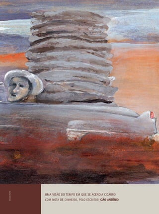 REVISTA HELENA




                                                                             61
Ilustração | Kambé




                     Uma visão do tempo em que se acendia cigarro
                     com nota de dinheiro, pelo escritor João Antônio
 