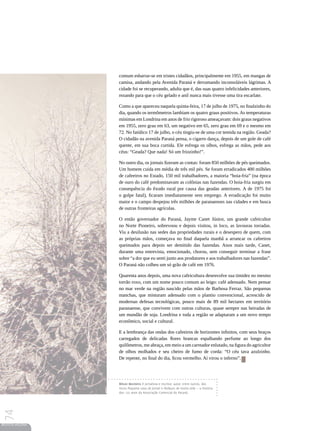 comum esbarrar-se em tristes cidadãos, principalmente em 1955, em mangas de
                 camisa, andando pela Avenida Paraná e derramando inconsoláveis lágrimas. A
                 cidade foi se recuperando, adulta que é, das suas quatro infelicidades anteriores,
                 rezando para que o céu gelado e anil nunca mais tivesse uma tira escarlate.

                 Como a que apareceu naquela quinta-feira, 17 de julho de 1975, no finalzinho do
                 dia, quando os termômetros lambiam os quatro graus positivos. As temperaturas
                 mínimas em Londrina em anos de frio rigoroso ameaçavam: dois graus negativos
                 em 1955, zero grau em 63, um negativo em 65, zero grau em 69 e o mesmo em
                 72. No fatídico 17 de julho, o céu tingiu-se de uma cor temida na região. Geada?
                 O cidadão na avenida Paraná pensa, o cigarro dança, depois de um gole de café
                 quente, em sua boca curtida. Ele esfrega os olhos, esfrega as mãos, pede aos
                 céus: “Geada? Que nada! Só um friozinho!”.

                 No outro dia, os jornais fizeram as contas: foram 850 milhões de pés queimados.
                 Um homem cuida em média de três mil pés. Se foram erradicados 400 milhões
                 de cafeeiros no Estado, 150 mil trabalhadores, a maioria “boia-fria” (na época
                 de ouro do café predominavam as colônias nas fazendas. O boia-fria surgiu em
                 consequência do êxodo rural por causa das geadas anteriores. A de 1975 foi
                 o golpe fatal), ficaram imediatamente sem emprego. A erradicação foi muito
                 maior e o campo despejou três milhões de paranaenses nas cidades e em busca
                 de outras fronteiras agrícolas.

                 O então governador do Paraná, Jayme Canet Júnior, um grande cafeicultor
                 no Norte Pioneiro, sobrevoou e depois visitou, in loco, as lavouras torradas.
                 Viu a desilusão nas sedes das propriedades rurais e o desespero de quem, com
                 as próprias mãos, começava no final daquela manhã a arrancar os cafeeiros
                 queimados para depois ser demitido das fazendas. Anos mais tarde, Canet,
                 durante uma entrevista, emocionado, chorou, sem conseguir terminar a frase
                 sobre “a dor que eu senti junto aos produtores e aos trabalhadores nas fazendas”.
                 O Paraná não colheu um só grão de café em 1976.

                 Quarenta anos depois, uma nova cafeicultura desenvolve sua timidez no mesmo
                 torrão roxo, com um nome pouco comum ao leigo: café adensado. Nem pensar
                 no mar verde na região nascido pelas mãos de Barbosa Ferraz. São pequenas
                 manchas, que misturam adensado com o plantio convencional, acrescido de
                 modernas defesas tecnológicas, pouco mais de 89 mil hectares em território
                 paranaense, que convivem com outras culturas, quase sempre nas beiradas de
                 um mundão de soja. Londrina e toda a região se adaptaram a um novo tempo
                 econômico, social e cultural.

                 E a lembrança das ondas dos cafeeiros de horizontes infinitos, com seus braços
                 carregados de delicadas flores brancas espalhando perfume ao longo dos
                 quilômetros, me abraça, em meio a um carreador enlutado, na figura do agricultor
                 de olhos molhados e seu cheiro de fumo de corda: “O céu tava azulzinho.
                 De repente, no final do dia, ficou vermelho. Aí virou o inferno”.




                 Nilson Monteiro é jornalista e escritor, autor, entre outros, dos
                 livros Pequena casa de jornal e Pedaços de muita vida — a história
                 dos 122 anos da Associação Comercial do Paraná.
74




REVISTA HELENA
 