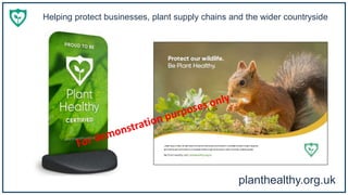 planthealthy.org.uk
Helping protect businesses, plant supply chains and the wider countryside
 