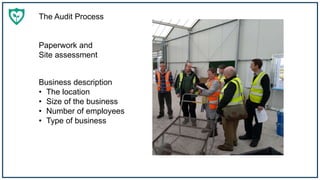 The Audit Process
Paperwork and
Site assessment
Business description
• The location
• Size of the business
• Number of employees
• Type of business
 