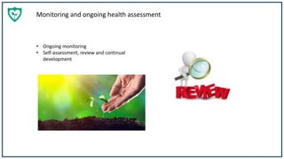 Monitoring and ongoing health assessment
• Ongoing monitoring
• Self-assessment, review and continual
development
 