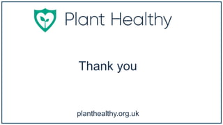 Thank you
planthealthy.org.uk
 