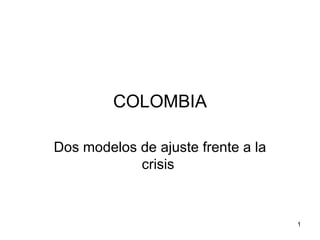 COLOMBIA Dos modelos de ajuste frente a la crisis  