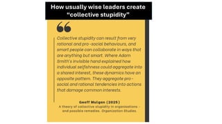 How usually wise leaders create
“collective stupidity”
 