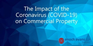 The Impact of the
Coronavirus (COVID-19)
on Commercial Property
 
