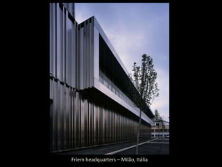 Friem headquarters – Milão, Itália
 