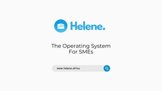 The Operating System
For SMEs
www.helene.africa
 