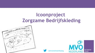 Icoonproject
Zorgzame Bedrijfskleding
@mvonetwerkzorg
 