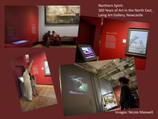Northern Spirit:
300 Years of Art in the North East,
Laing Art Gallery, Newcastle




          Images: Nicola Maxwell
 