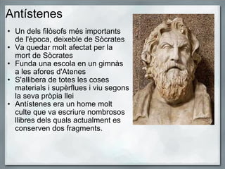 Antístenes <ul><ul><li>Un dels filòsofs més importants de l'època, deixeble de Sòcrates </li></ul></ul><ul><ul><li>Va qued...