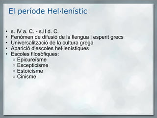 El període Hel·lenístic <ul><ul><li>s. IV a. C. - s.II d. C.  </li></ul></ul><ul><ul><li>Fenòmen de difusió de la llengua ...